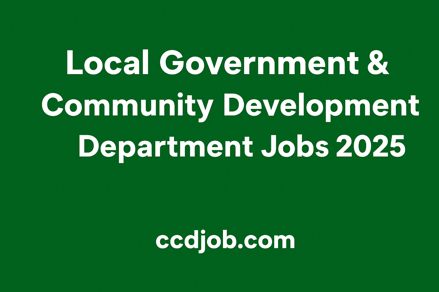 Local Govt & Community Development Department Jobs 2025